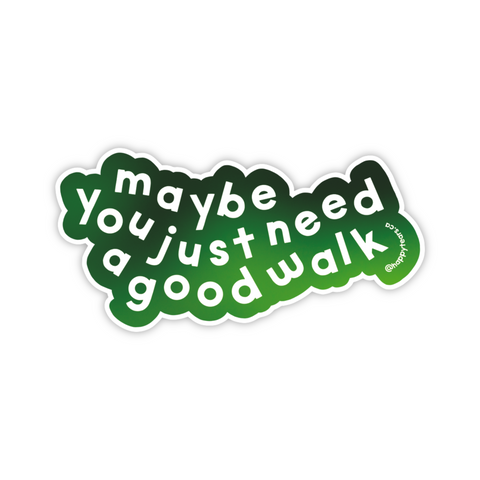 maybe you just need a good walk - vinyl sticker
