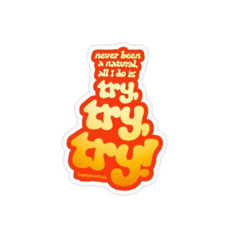 never been a natural, all I do is try try try - vinyl sticker