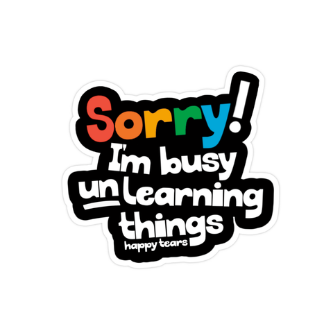 sorry I'm busy unlearning things - vinyl sticker