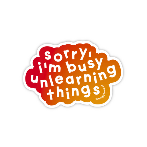 sorry I'm busy unlearning things - vinyl sticker